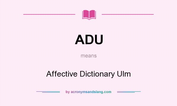 What does ADU mean? It stands for Affective Dictionary Ulm