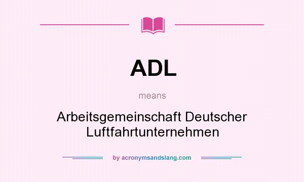 What does ADL mean? It stands for Arbeitsgemeinschaft Deutscher Luftfahrtunternehmen