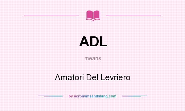 What does ADL mean? It stands for Amatori Del Levriero
