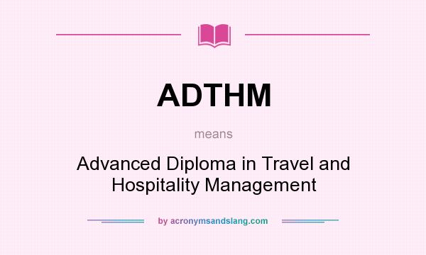 What does ADTHM mean? It stands for Advanced Diploma in Travel and Hospitality Management