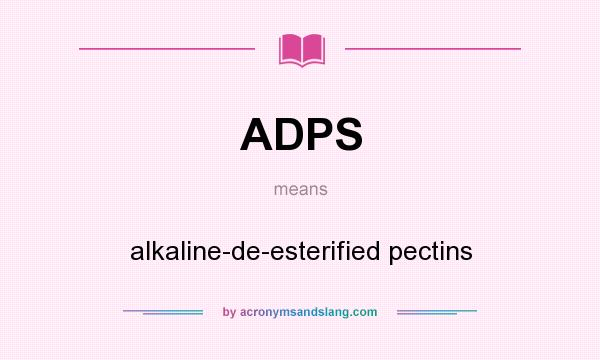 What does ADPS mean? It stands for alkaline-de-esterified pectins