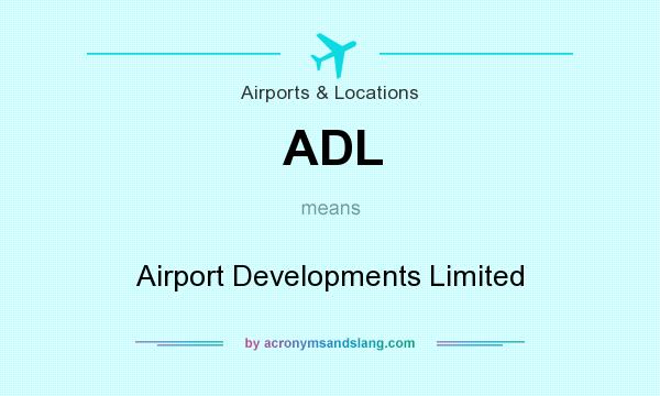 What does ADL mean? It stands for Airport Developments Limited