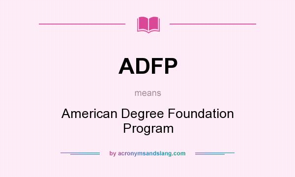 What does ADFP mean? It stands for American Degree Foundation Program