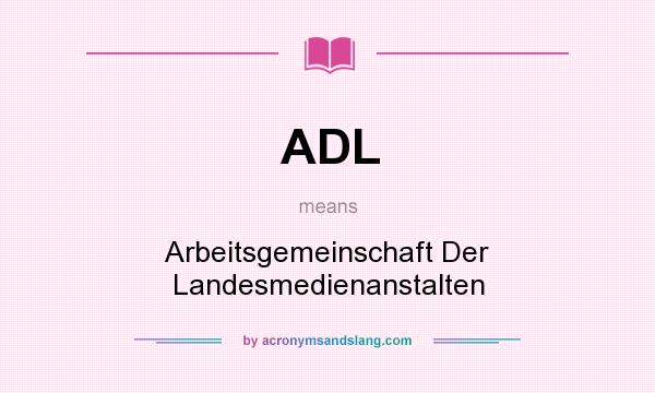 What does ADL mean? It stands for Arbeitsgemeinschaft Der Landesmedienanstalten