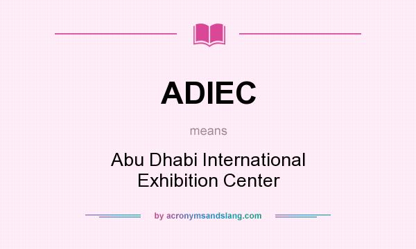 What does ADIEC mean? It stands for Abu Dhabi International Exhibition Center