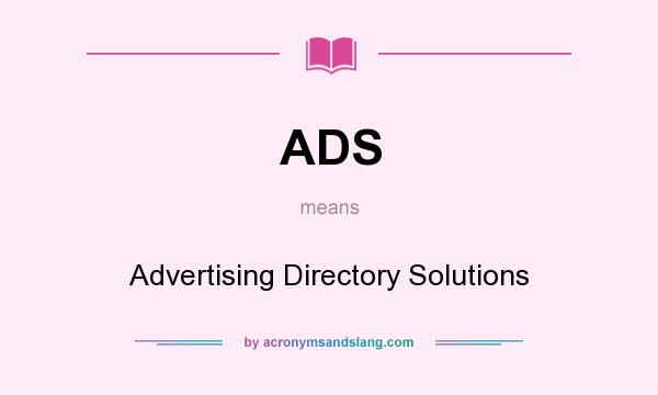 What does ADS mean? It stands for Advertising Directory Solutions