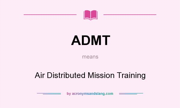 What does ADMT mean? It stands for Air Distributed Mission Training