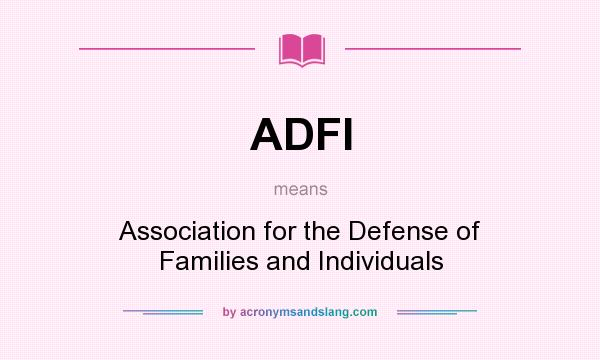 What does ADFI mean? It stands for Association for the Defense of Families and Individuals