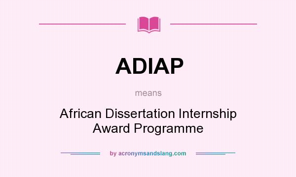 What does ADIAP mean? It stands for African Dissertation Internship Award Programme