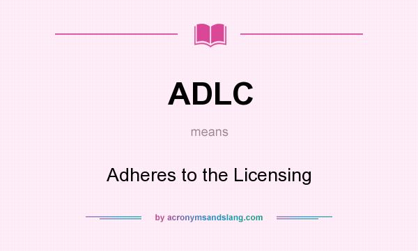 What does ADLC mean? It stands for Adheres to the Licensing