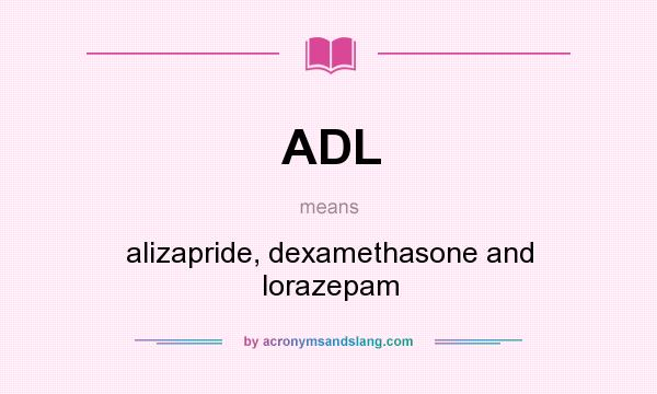 What does ADL mean? It stands for alizapride, dexamethasone and lorazepam