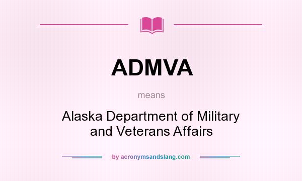 What does ADMVA mean? It stands for Alaska Department of Military and Veterans Affairs