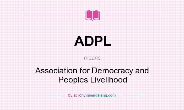 What does ADPL mean? It stands for Association for Democracy and Peoples Livelihood