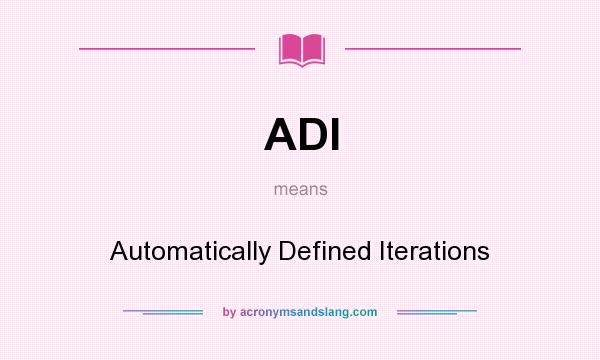 What does ADI mean? It stands for Automatically Defined Iterations