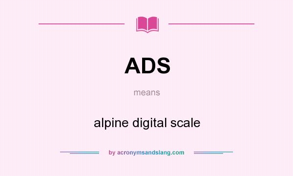 What does ADS mean? It stands for alpine digital scale