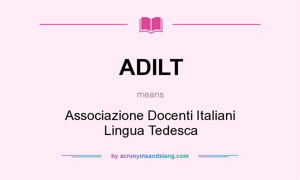 What does ADILT mean? It stands for Associazione Docenti Italiani Lingua Tedesca