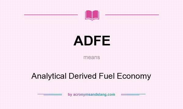 What does ADFE mean? It stands for Analytical Derived Fuel Economy