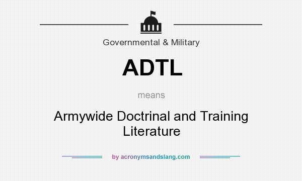 What does ADTL mean? It stands for Armywide Doctrinal and Training Literature