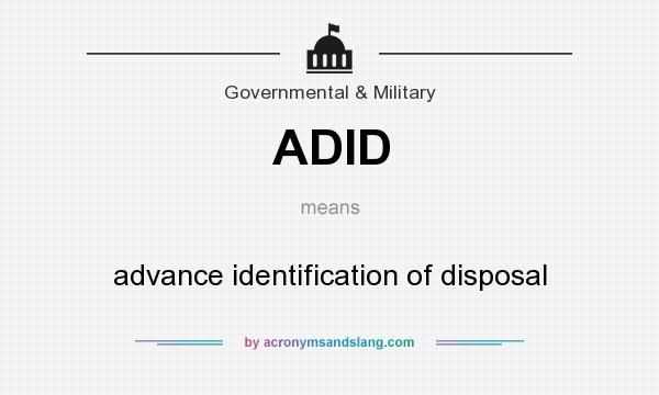 What does ADID mean? It stands for advance identification of disposal