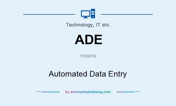 What does ADE mean? It stands for Automated Data Entry