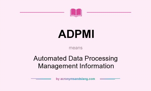 What does ADPMI mean? It stands for Automated Data Processing Management Information