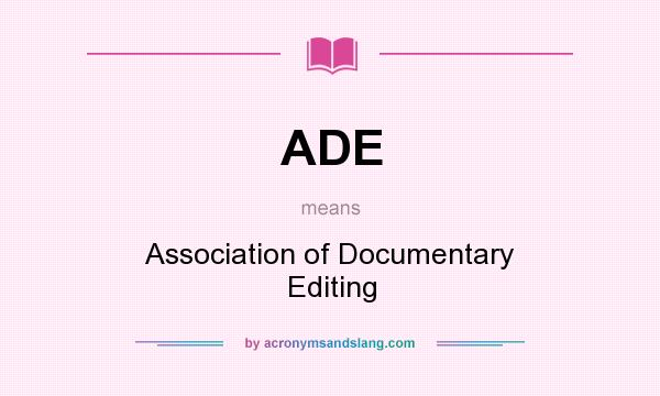 What does ADE mean? It stands for Association of Documentary Editing