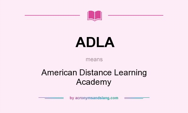 What does ADLA mean? It stands for American Distance Learning Academy