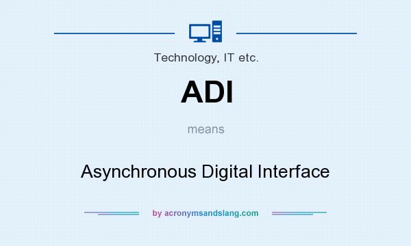 What does ADI mean? It stands for Asynchronous Digital Interface