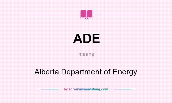 What does ADE mean? It stands for Alberta Department of Energy