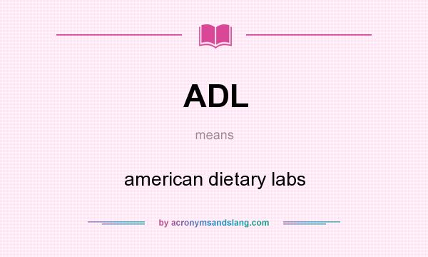 What does ADL mean? It stands for american dietary labs