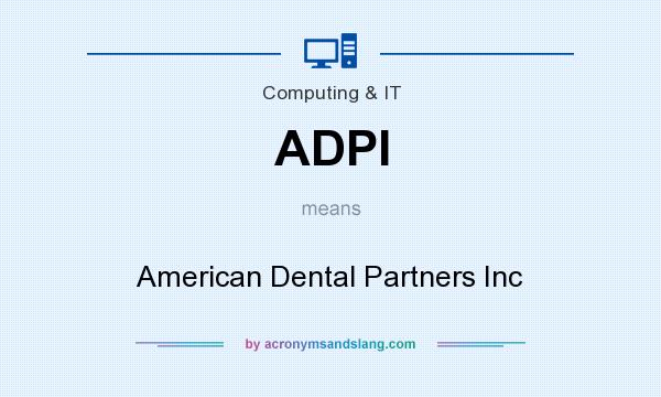 What does ADPI mean? It stands for American Dental Partners Inc