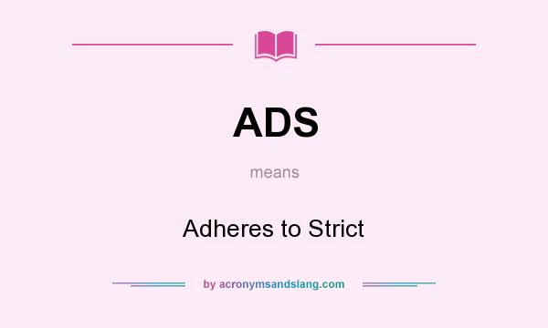 What does ADS mean? It stands for Adheres to Strict