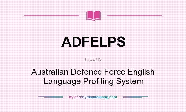 What does ADFELPS mean? It stands for Australian Defence Force English Language Profiling System