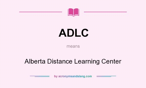 What does ADLC mean? It stands for Alberta Distance Learning Center