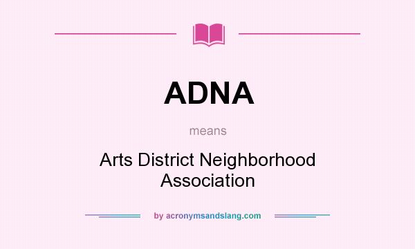 What does ADNA mean? It stands for Arts District Neighborhood Association