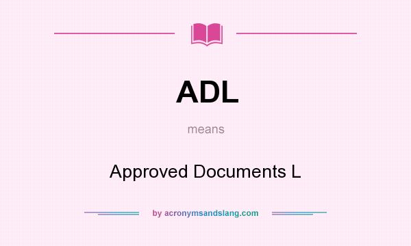 What does ADL mean? It stands for Approved Documents L