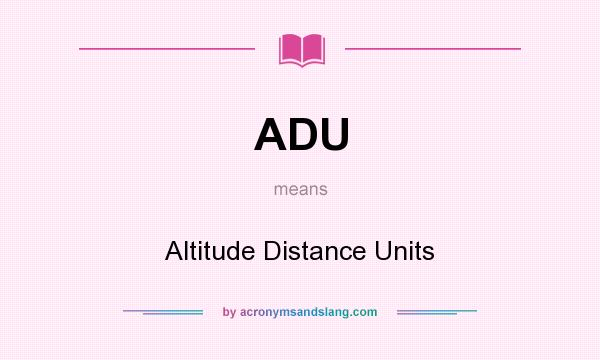 What does ADU mean? It stands for Altitude Distance Units