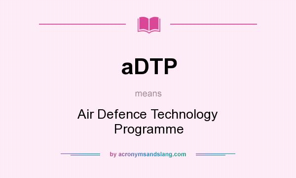 What does aDTP mean? It stands for Air Defence Technology Programme
