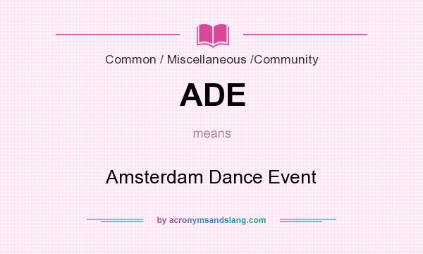 What does ADE mean? It stands for Amsterdam Dance Event