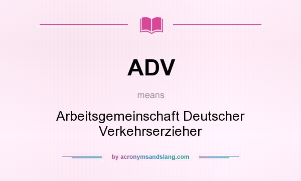 What does ADV mean? It stands for Arbeitsgemeinschaft Deutscher Verkehrserzieher