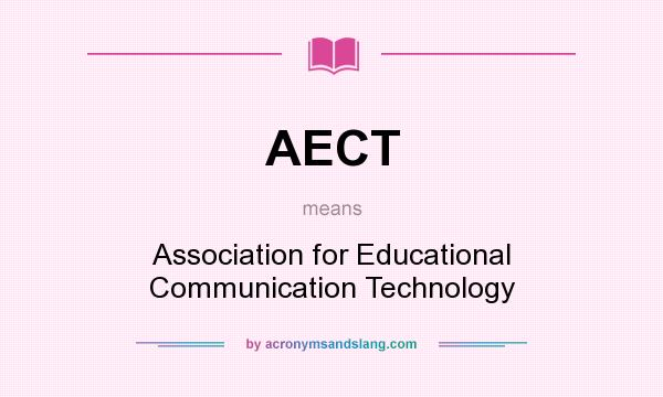 What does AECT mean? It stands for Association for Educational Communication Technology