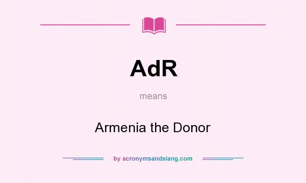 What does AdR mean? It stands for Armenia the Donor