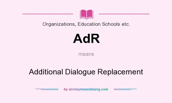 What does AdR mean? It stands for Additional Dialogue Replacement