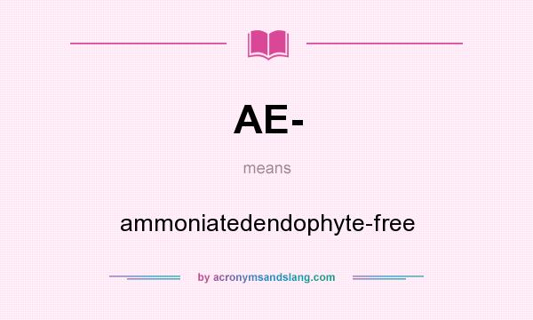 What does AE- mean? It stands for ammoniatedendophyte-free