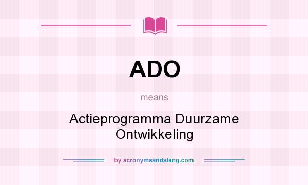 What does ADO mean? It stands for Actieprogramma Duurzame Ontwikkeling
