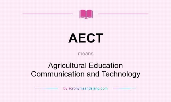What does AECT mean? It stands for Agricultural Education Communication and Technology