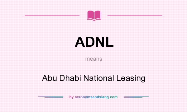 What does ADNL mean? It stands for Abu Dhabi National Leasing