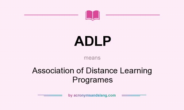 What does ADLP mean? It stands for Association of Distance Learning Programes