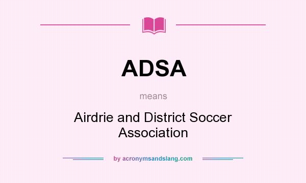 What does ADSA mean? It stands for Airdrie and District Soccer Association
