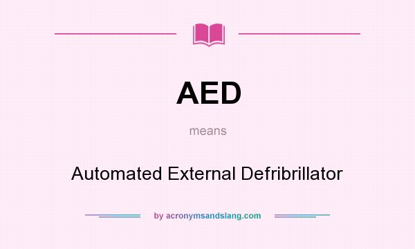 What does AED mean? It stands for Automated External Defribrillator